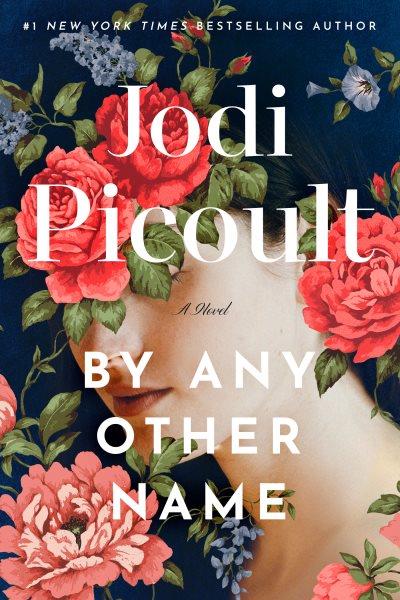 By any other name : a novel / Jodi Picoult.