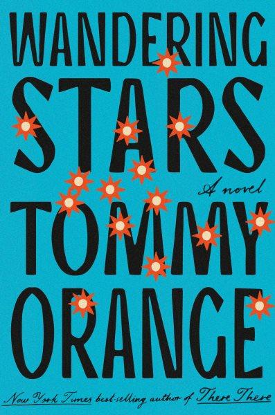 Wandering stars : a novel / Tommy Orange.