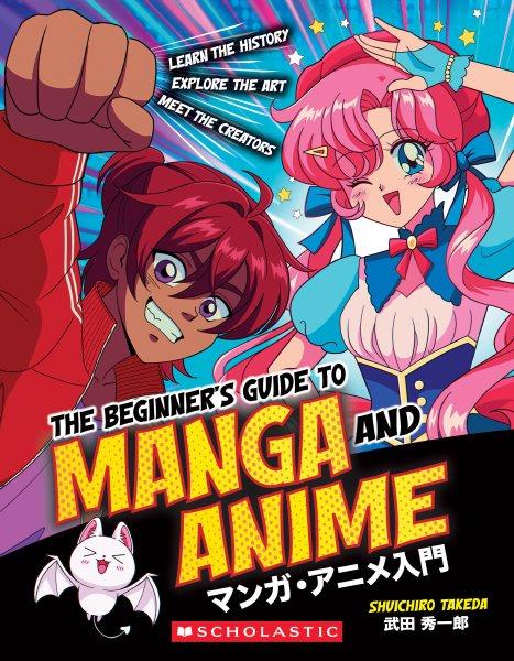 The beginner's guide to manga and anime / Shuichiro Takeda.
