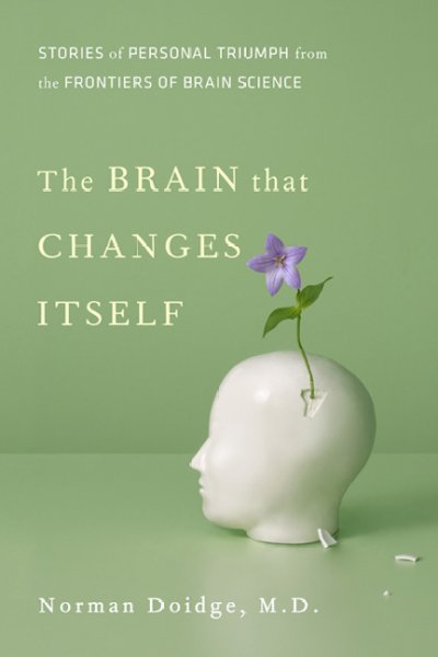 The brain that changes itself : stories of personal triumph from the frontiers of brain science / Norman Doidge.