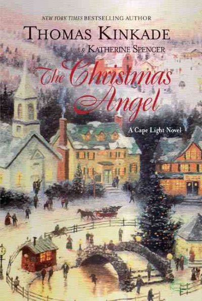 The Christmas angel : a Cape Light novel / Thomas Kinkade & Katherine Spencer.