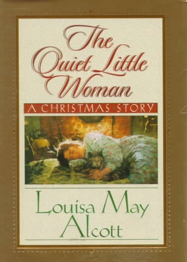The quiet little woman ; Tilly's Christmas ; Rosa's tale : three enchanting Christmas stories / by Louisa May Alcott ; illustrations by C. Michael Dudash.