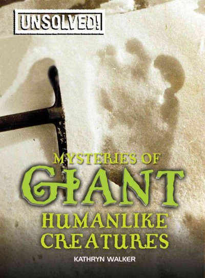 Mysteries of giant humanlike creatures / Kathryn Walker ; based on original text by Brian Innes.