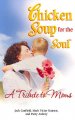 Chicken soup for the soul : a tribute to moms  Cover Image