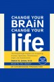 Change your brain, change your life [the breakthrough program for conquering anxiety, depression, obsessiveness, anger, and impulsiveness]  Cover Image