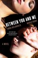 Go to record Between you and me : a novel