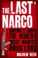 The last narco : hunting El Chapo, the world's most-wanted drug lord  Cover Image