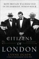 Citizens of London how Britain was rescued in its darkest, finest hour  Cover Image