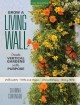 Go to record Grow a living wall : create vertical gardens with purpose ...