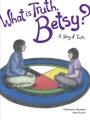 What is truth, Betsy? : a story of truth  Cover Image