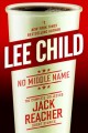 No middle name : the complete collected Jack Reacher short stories  Cover Image