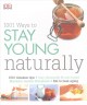 1001 ways to stay young naturally : 1001 timeless tips, stay physically fit and toned, maintain mental sharpness, eat to beat aging  Cover Image