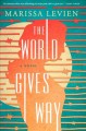 Go to record The world gives way : a novel