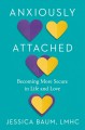 Go to record Anxiously attached : becoming more secure in life and love