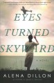 Go to record Eyes turned skyward : a novel